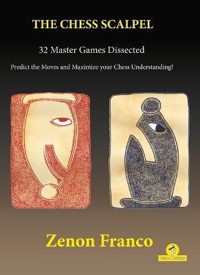 The Chess Scalpel - 32 Master Games Dissected(English, Paperback, Franco Zenon)