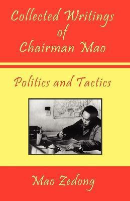 Collected Writings of Chairman Mao - Politics and Tactics(English, Paperback, Zedong Mao)