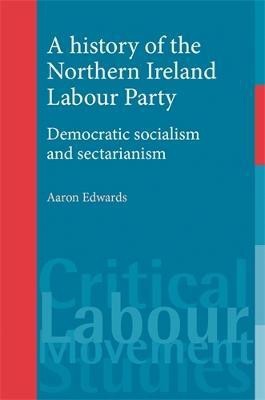 A History of the Northern Ireland Labour Party(English, Electronic book text, Edwards Aaron)