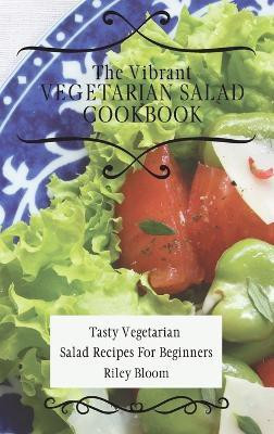 The Vibrant Vegetarian Salad Cookbook(English, Hardcover, Bloom Riley)