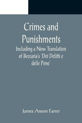 Crimes and Punishments; Including a New Translation of Beccaria's 'Dei Delitti e delle Pene'(English, Paperback, Anson Farrer James)