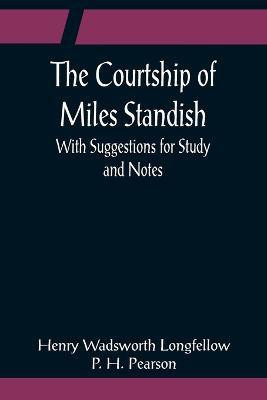 The Courtship of Miles Standish; With Suggestions for Study and Notes(English, Paperback, Wadsworth Longfellow Henry)