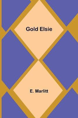 Gold Elsie(English, Paperback, Marlitt E)