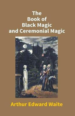 The Book of Black Magic and Ceremonial Magic(English, Paperback, Waite Arthur Edward)