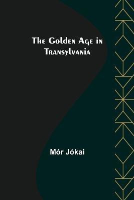 The Golden Age in Transylvania(English, Paperback, Jokai Mor)
