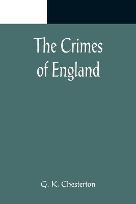 The Crimes of England(English, Paperback, K Chesterton G)