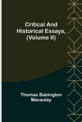 Critical and Historical Essays, (Volume II)(English, Paperback, Babington Macaulay Thomas)