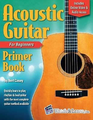 Acoustic Guitar Primer Book for Beginners with Online Video and Audio Access(English, Paperback, Casey Bert)