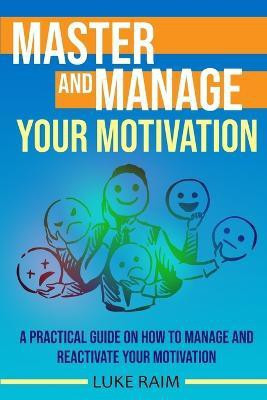 Master and Manage Your Motivation(English, Paperback, Raim Luke)