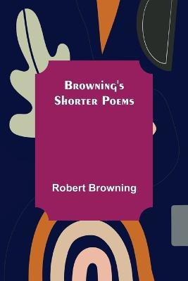 Browning's Shorter Poems(English, Paperback, Browning Robert)