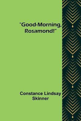 Good-Morning, Rosamond!(English, Paperback, Lindsay Skinner Constance)