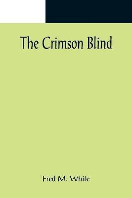 The Crimson Blind(English, Paperback, M White Fred)