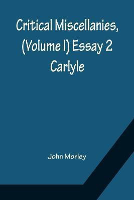 Critical Miscellanies, (Volume I) Essay 2(English, Paperback, Morley John)