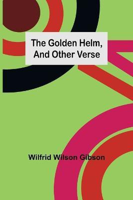 The Golden Helm, and Other Verse(English, Paperback, Wilson Gibson Wilfrid)