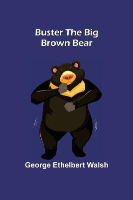 Buster the Big Brown Bear(English, Paperback, Ethelbert Walsh George)