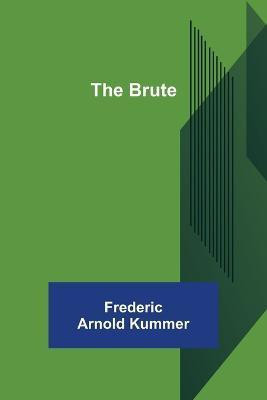 The Brute(English, Paperback, Arnold Kummer Frederic)