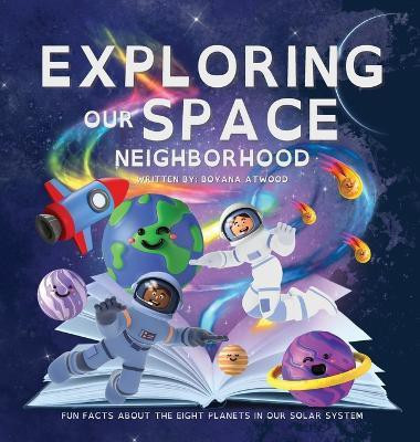 Exploring Our Space Neighborhood - Fun Facts About The Eight Planets In Our Solar System(English, Hardcover, Atwood Boyana)
