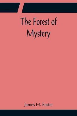 The Forest of Mystery(English, Paperback, H Foster James)