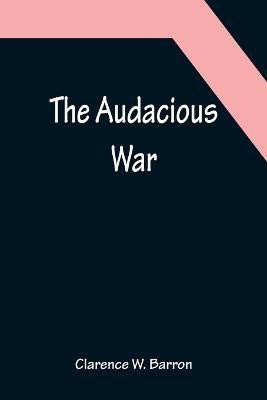 The Audacious War(English, Paperback, W Barron Clarence)