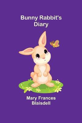 Bunny Rabbit's Diary(English, Paperback, Frances Blaisdell Mary)