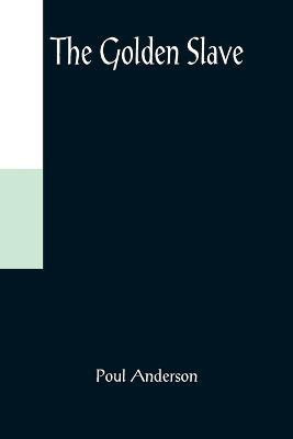 The Golden Slave(English, Paperback, Anderson Poul)