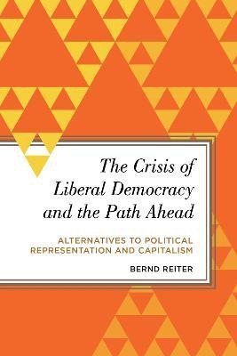 The Crisis of Liberal Democracy and the Path Ahead(English, Paperback, Reiter Bernd)