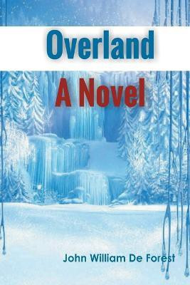 Overland A Novel(English, Paperback, De Forest John William)