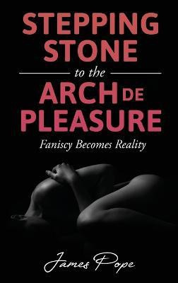 Stepping Stones to the Arch De Pleasure(English, Hardcover, Pope James)