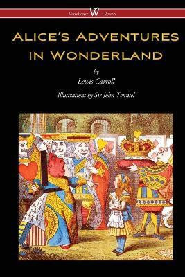 Alice's Adventures in Wonderland (Wisehouse Classics - Original 1865 Edition with the Complete Illustrations by Sir John Tenniel)(English, Paperback, Carroll Lewis)