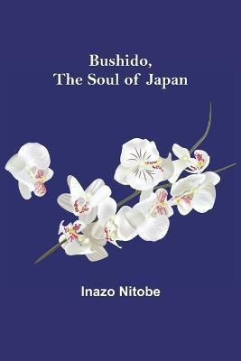 Bushido, the Soul of Japan(English, Paperback, Nitobe Inazo)