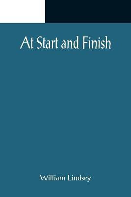 At Start and Finish(English, Paperback, Lindsey William)