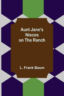 Aunt Jane's Nieces on the Ranch(English, Paperback, Frank Baum L)