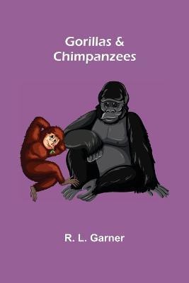 Gorillas & Chimpanzees(English, Paperback, L Garner R)