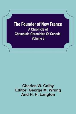 The Founder of New France(English, Paperback, W Colby Charles)