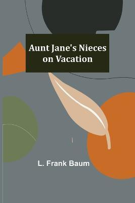 Aunt Jane's Nieces on Vacation(English, Paperback, Frank Baum L)