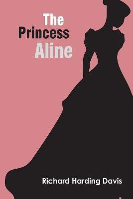 The Princess Aline(English, Paperback, Davis Richard Harding)