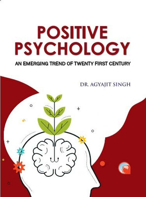 Positive Psychology: An Emerging Trend of Twenty-First Century(Hardcover, Dr. Agyajit Singh)