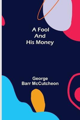 A Fool and His Money(English, Paperback, Barr McCutcheon George)