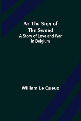 At the Sign of the Sword(English, Paperback, Le Queux William)