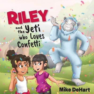 Riley and the Yeti who Loves Confetti(English, Paperback, Dehart Mike)