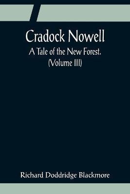 Cradock Nowell; A Tale of the New Forest. (Volume III)(English, Paperback, Doddridge Blackmore Richard)