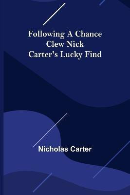 Following a Chance Clew Nick Carter's Lucky Find(English, Paperback, Carter Nicholas)