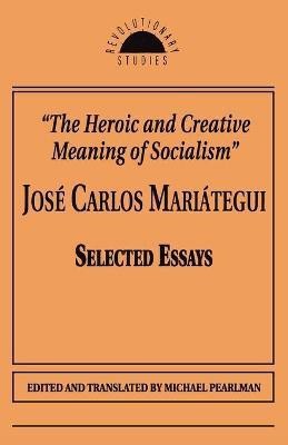 The Heroic and Creative Meaning of Socialism(English, Paperback, Mariategui Jose Carlos)