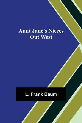 Aunt Jane's Nieces out West(English, Paperback, Frank Baum L)