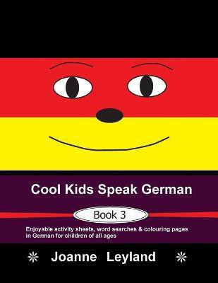 Cool Kids Speak German - Book 3(German, Paperback, Leyland Joanne)