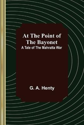 At the Point of the Bayonet(English, Paperback, A Henty G)