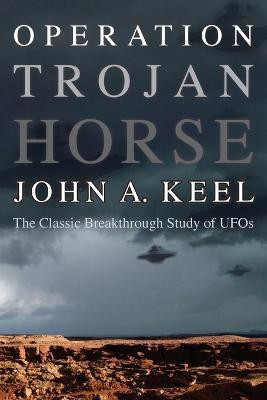 Operation Trojan Horse  - The Classic Breakthrough Study of UFOs(English, Paperback, Keel John a)