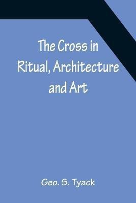 The Cross in Ritual, Architecture and Art(English, Paperback, S Tyack Geo)