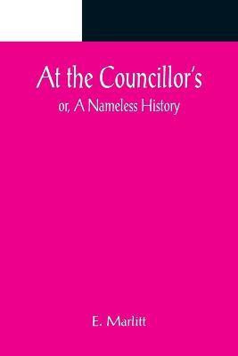 At the Councillor's; or, A Nameless History(English, Paperback, Marlitt E)
