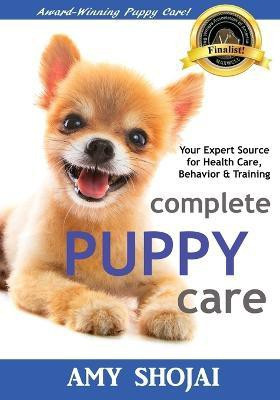 Complete Puppy Care(English, Paperback, Shojai Amy)